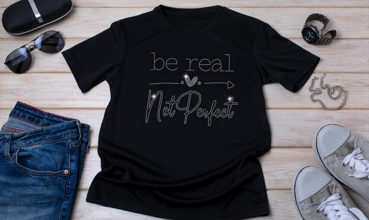 Be Real Not Perfect Rhinestone T-Shirt Sparkling Inspirational Shirt Empowering Women’s Graphic Tee Self Love Gift Mental Health Awareness