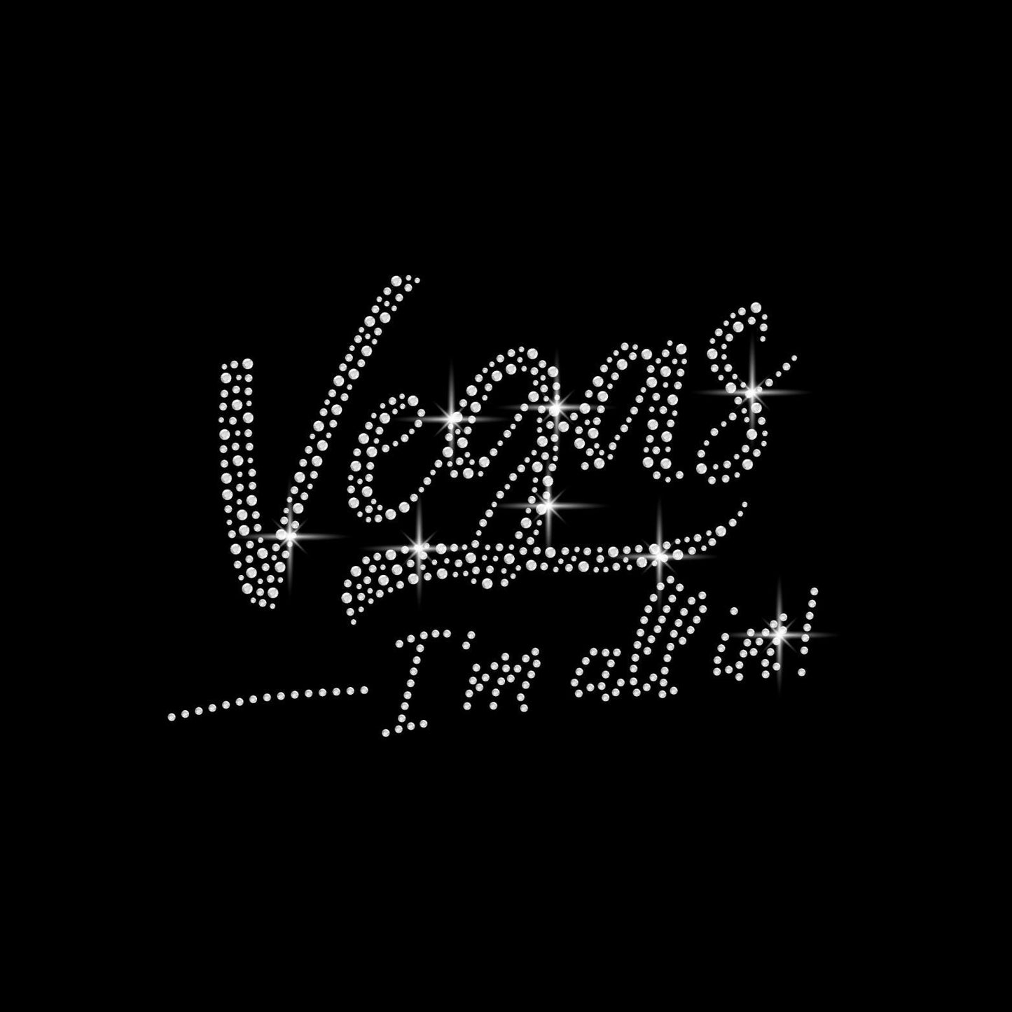 Vegas I'm All In Rhinestone Iron-On Transfer – 8.9"x6.3" SS10 Sparkle Hotfix for DIY T-Shirts, Vegas Trip, Party Shirts, Gifts